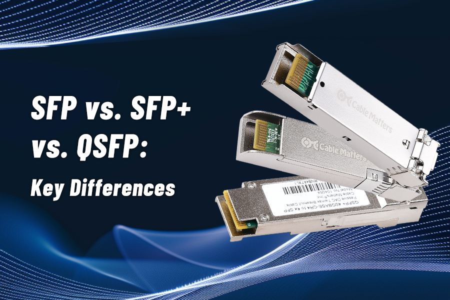 SFP vs. SFP+ vs. QSFP: Key Differences